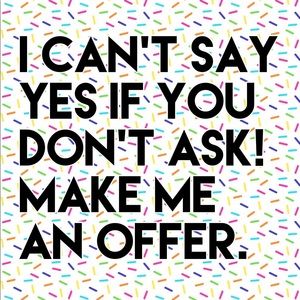 Ask and You Shall Receive!